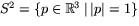 $S^{2}=\{p\in \mathbb R^{3}\,\vert\,\vert p\vert=1\}$