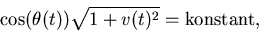 \begin{displaymath}
\cos(\theta(t))\sqrt{1+v(t)^{2}}=\mbox{konstant},\end{displaymath}
