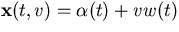 $\mathbf x(t,v)=\alpha(t)+vw(t)$