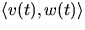 $\langle
 v(t),w(t)\rangle$