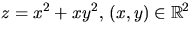 $z=x^{2}+xy^{2},\,(x,y)\in\mathbb
 R^{2}$