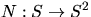 $N:S\rightarrow S^{2}$