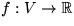 $f:V\rightarrow \mathbb R$