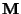 ${\bf M}$