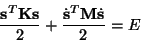 \begin{displaymath}
\frac{{\bf s}^T{\bf K}{\bf s}}{2}+
\frac{\dot{{\bf s}}^T{\bf M}\dot{{\bf s}}}{2}=E
\end{displaymath}