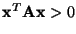 ${\bf x}^T{\bf A}{\bf x}>0$
