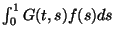 $\int_0^1G(t,s)f(s)ds$