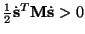 $\frac{1}{2}\dot{{\bf s}}^T{\bf M}\dot{{\bf s}}>0$