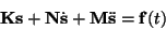 \begin{displaymath}
{\bf K}{\bf s}+{\bf N}\dot{{\bf s}}+{\bf M}\ddot{{\bf s}}={\bf f}(t)
\end{displaymath}