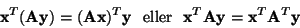 \begin{displaymath}
{\bf x}^T({\bf A}{\bf y})=({\bf A}{\bf x})^T{\bf y}\ \ {\rm eller}\ \ {\bf x}^T{\bf A}{\bf y}={\bf x}^T{\bf A}^T{\bf y}
\end{displaymath}
