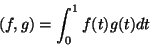 \begin{displaymath}
(f, g)=\int_0^1f(t)g(t)dt
\end{displaymath}