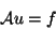\begin{displaymath}
{\cal A}u=f
\end{displaymath}