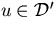 $u \in \cal D'$