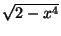 $ \sqrt{2-x^4}$