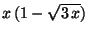 $ x (1-\sqrt{3 x})$