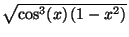 $ \sqrt{\mbox{cos}^3(x) (1-x^2)}$