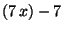 $ (7 x)-7 $