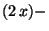$ (2 x)-$