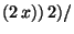 $ (2 x)) 2)/$