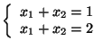 $ \left\{\begin{array}{l}x_1+x_2=1  x_1+x_2=2\end{array}\right.$