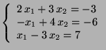 $ \left\{\begin{array}{l}2 x_1+3 x_2=-3  -x_1+4 x_2=-6  x_1-3 x_2=7\end{array}\right.$
