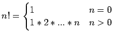 $\displaystyle n! = \begin{cases}1& n = 0\\ 1 * 2 * ... * n& n > 0 \end{cases}$