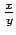 $ \frac{x}{y}$