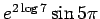 $ e^{2 \log 7} \sin 5\pi$
