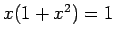 $ x(1+x^2)=1$