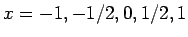 $ x=-1,-1/2,0,1/2,1$
