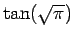$ \tan(\sqrt \pi)$