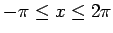 $ -\pi\leq x \leq 2\pi$