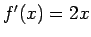 $ f'(x)=2x$