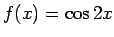$ f(x)=\cos 2x$