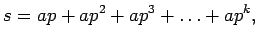 $\displaystyle s = ap + ap + ap + \ldots + ap^k,$