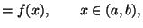 $\displaystyle = f(x), \qquad x \in (a,b),$