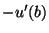 $\displaystyle -u'(b)$