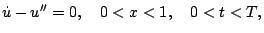 $\displaystyle \dot u-u''= 0, \quad 0 < x < 1, \quad 0 < t < T,$