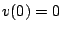 $ v(0)=0$