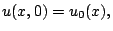 $\displaystyle u(x,0) = u_0(x),$
