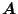$ \mathchoice{\hbox{\boldmath $\displaystyle A$}}
{\hbox{\boldmath $\textstyle A$}}
{\hbox{\boldmath $\scriptstyle A$}}
{\hbox{\boldmath $\scriptscriptstyle A$}}$