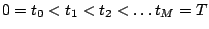 $ 0 = t_0 < t_1 < t_2 < \ldots t_M = T$