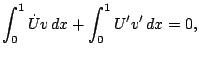 $\displaystyle \int_0^1 \dot U v dx + \int_0^1 U' v' dx = 0,$