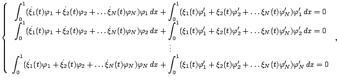 $\displaystyle \left \{ \begin{array}{c} \displaystyle \int_0^1 (\dot \xi_1(t) \...
...'_2 + \ldots \xi_N(t)\varphi'_N) \varphi'_N dx = 0 \end{array} \right . ,$